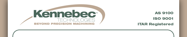 KENNEBEC TECHNOLOGIES -- Beyond Precision Machining